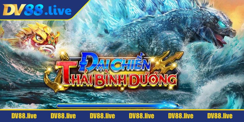 Đại chiến Thái Bình Dương DV88 có gì đặc sắc? 