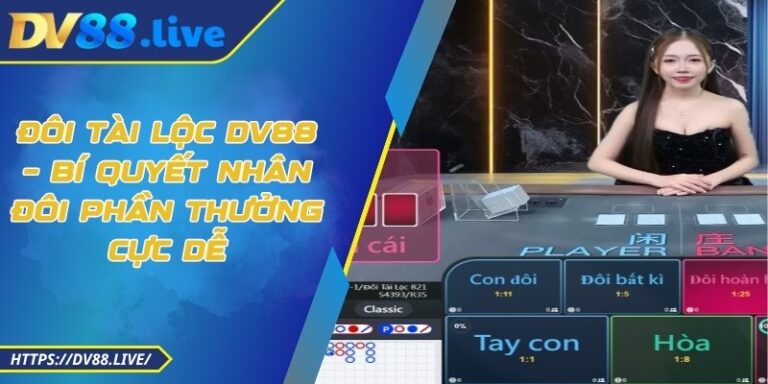 Đôi Tài Lộc DV88 – Bí Quyết Nhân Đôi Phần Thưởng Cực Dễ 2 Đôi Tài Lộc DV88 – Bí Quyết Nhân Đôi Phần Thưởng Cực Dễ