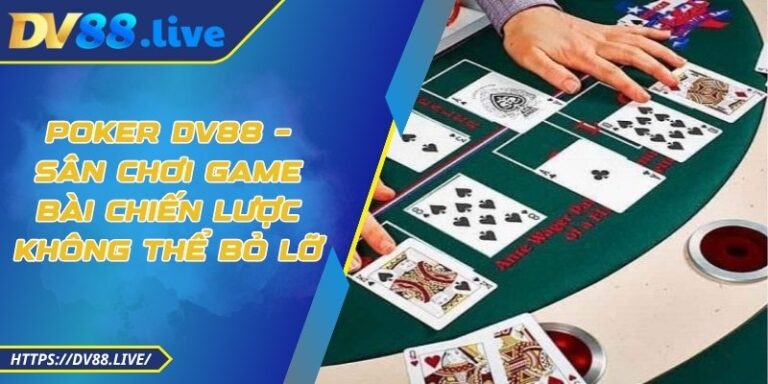 Poker DV88 – Sân Chơi Game Bài Chiến Lược Không Thể Bỏ Lỡ