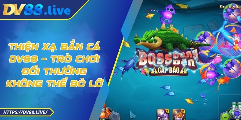 Thiện Xạ Bắn Cá DV88 – Trò Chơi Đổi Thưởng Không Thể Bỏ Lỡ 1 Thiện Xạ Bắn Cá DV88 – Trò Chơi Đổi Thưởng Không Thể Bỏ Lỡ