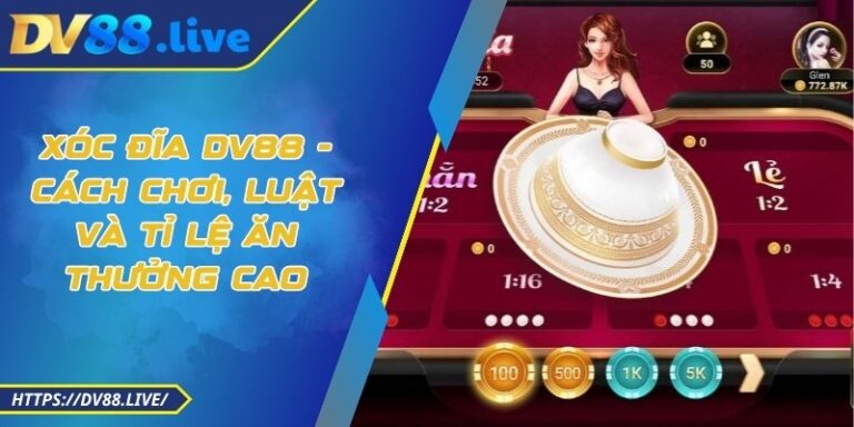 Xóc Đĩa DV88 - Cách Chơi, Luật Và Tỉ Lệ Ăn Thưởng Cao